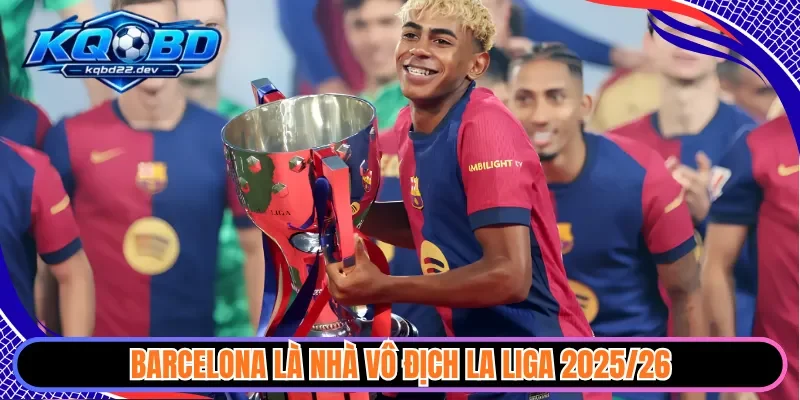 kqbd la liga 3 Barcelona là nhà vô địch La liga 2025/26