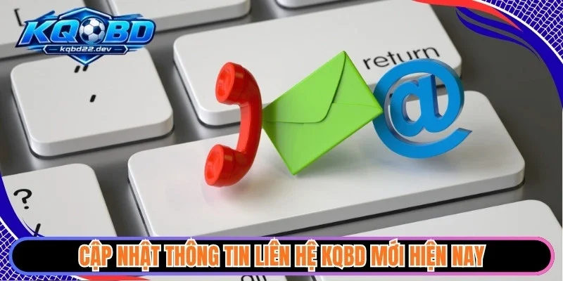 Thông Tin Liên Hệ 2 Cập nhật thông tin liên hệ KQBD mới hiện nay