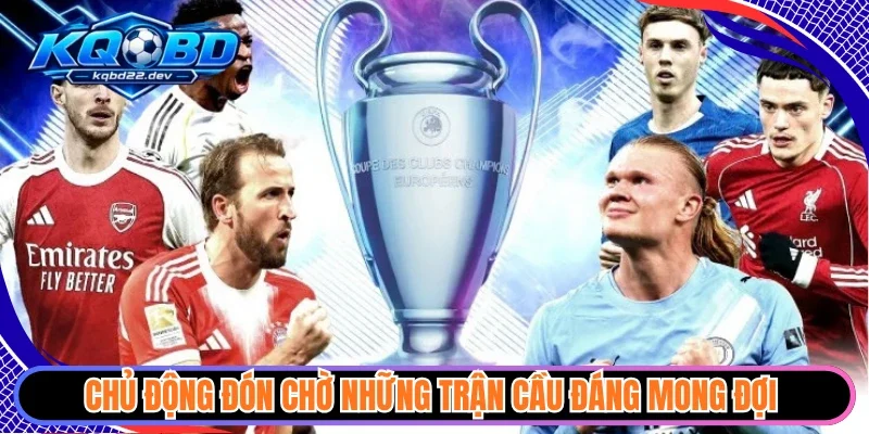 Chủ động đón chờ những trận cầu đáng mong đợi 