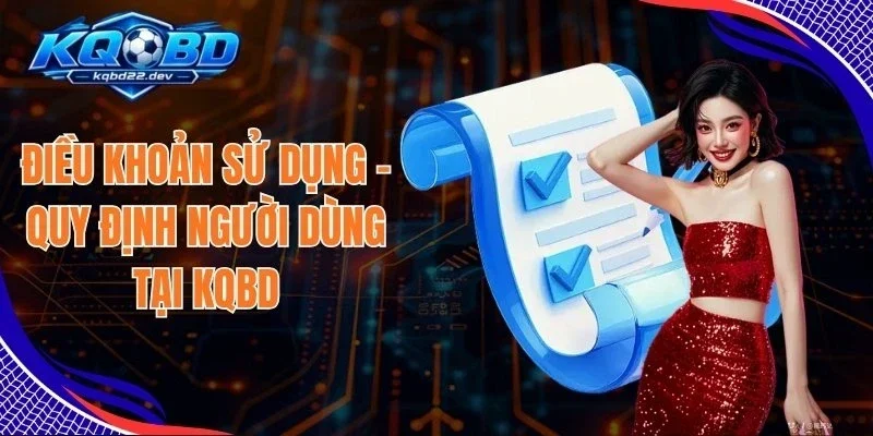 Điều Khoản Sử Dụng 1 Điều Khoản Sử Dụng - Quy Định Người Dùng Tại KQBD