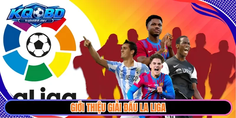 kqbd la liga 1 Giới thiệu giải đấu La Liga