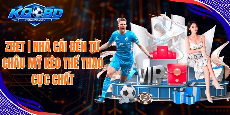 Zbet | Nhà Cái Đến Từ Châu Mỹ Kèo Thể Thao Cực Chất 1 Zbet